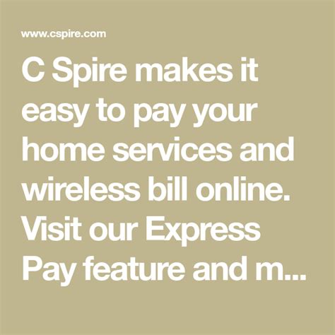 C spire express pay. Pay your bill without signing in to your online account. If you are a Wireless or Home customer, and you don't have an online account, register now for full access to your account information. C Spire makes it easy to pay your home services and wireless bill online. Visit our Express Pay feature and make your online payment. 