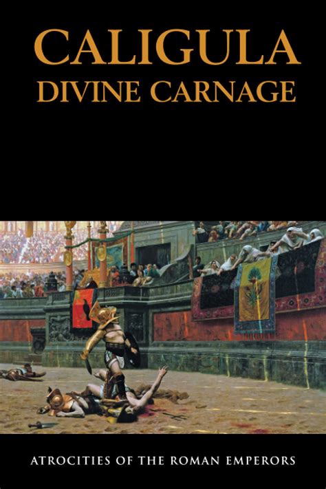 CALIGULA DIVINE CARNAGE Atrocities Of The Roman Emperors