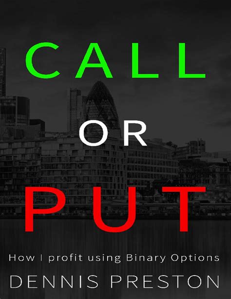 Read Online Call Or Put How I Profit Using Binary Options By Dennis Preston