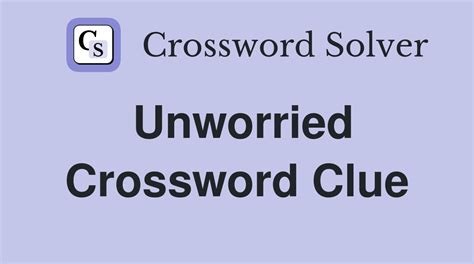 CALM AND UNWORRIED crossword clue - All synonyms & answers