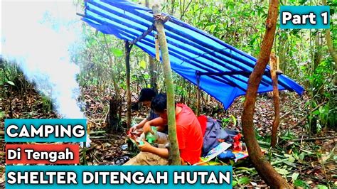 Camping ditengah hutan/membuat shelter perlindungan darurat untuk ... - raincitystudios.com