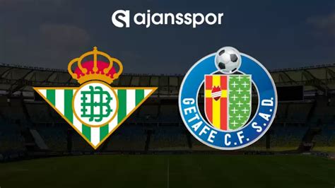 CANLI| Real Betis- Getafe maçını canlı izle (Maç Linki)s