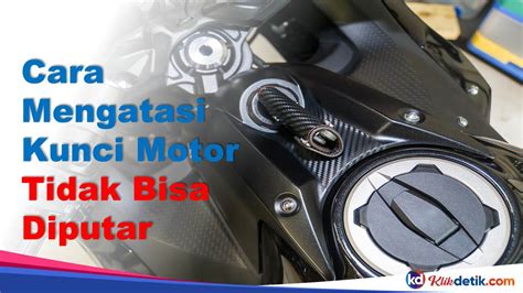 Cara Mengatasi Kunci Magnet Motor Tidak Bisa Diputar - raincitystudios.com