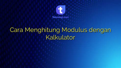 Cara Menghitung Modulus dengan Kalkulator - TEKNO … - wintechmobiles.com