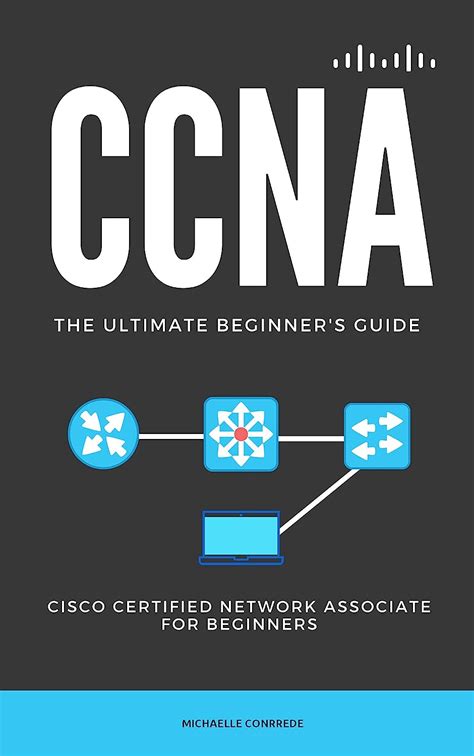 Read Ccna Start Ccna The Ultimate Beginners Guide To Cisco Certified Network Associate By Michaelle Conrrede