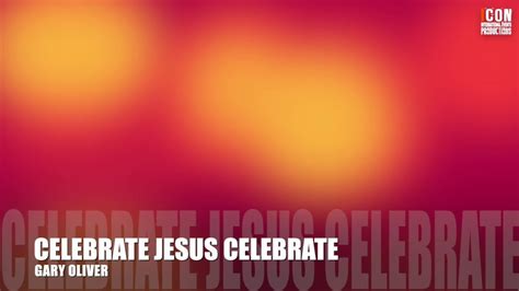 CELEBRATE JESUS CELEBRATE - GARY OLIVER HD