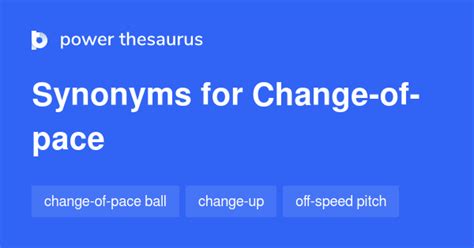 CHANGE OF PACE in Thesaurus: 39 Synonyms & Antonyms for CHANGE OF PACE