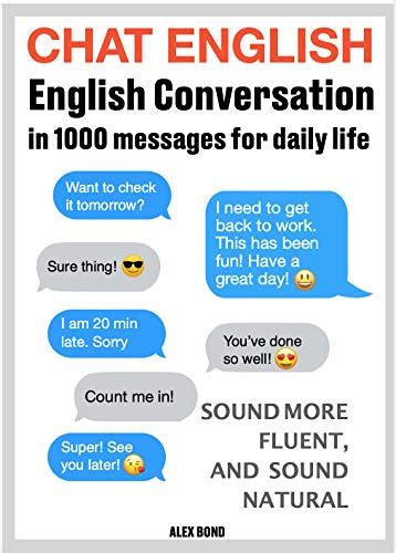 Read Online Chat English English Conversation In 1000 Messages For Daily Life Sound More Fluent And Sound Natural Like A Native English Speaker Examples Of 50 Everyday Situations By Alex Bond