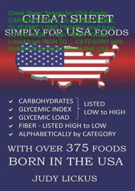 Read Cheat Sheet Simply For Usa Foods Carbohydrate Glycemic Index Glycemic Load Foods Listed From Low To High  High Fiber Foods Listed From High To Low With Over 375 Foods Born In The Usa By Judy Lickus