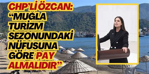 CHP'li Özcan: "Muğla, turist sayısına göre merkezi bütçeden pay almalıdır"s