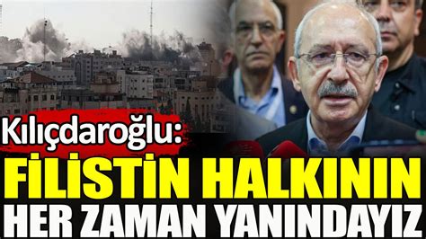 CHP Lideri Kılıçdaroğlu: Filistin halkının yanındayız
