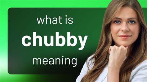 CHUBBY définition en anglais - Cambridge Dictionary