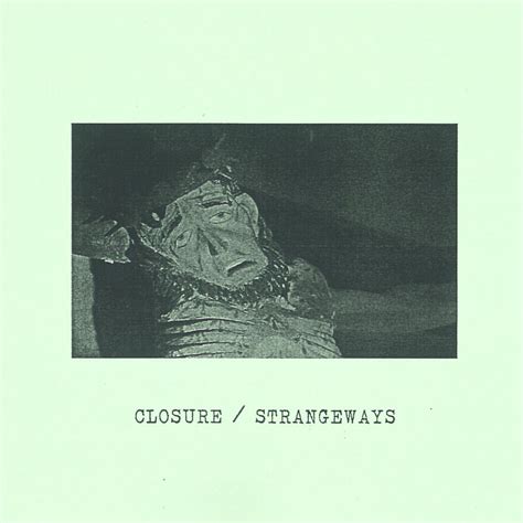 CLOSURE / STRANGEWAYS split - let