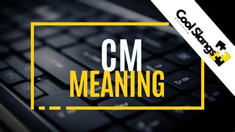 CM » What does CM mean? » Slang.org