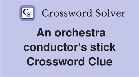 CONDUCTOR Crossword Clue & Synonyms