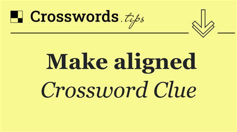 CORRECTLY ALIGNED - All crossword clues, answers & synonyms