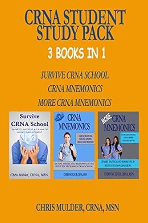 Read Crna Student Study Pack 3 Books In 1  Survive Crna School Crna Mnemonics More Crna Mnemonics By Chris Mulder