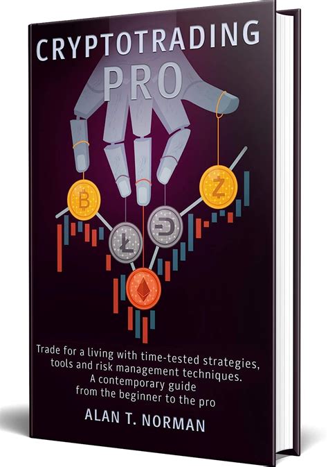 Read Online Cryptotrading Pro Trade For A Living With Timetested Strategies Tools And Risk Management Techniques Contemporary Guide From The Beginner To The Pro By Alan T Norman