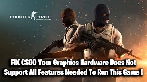 CS:GO "Your graphics hardware does not support all features …