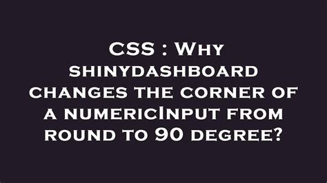 CSS : Why shinydashboard changes the corner of a numericInput …