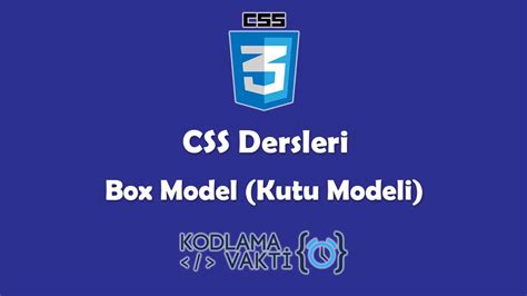 CSS Dersleri 11 Box Model (Kutu Modeli)- Kodlama Vakti. 