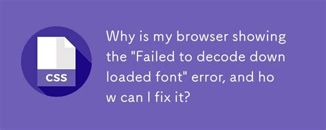 CSS error Failed to decode the downloaded font you can do