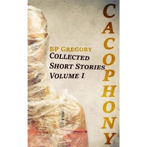 Cacophony Collected Short Stories Volume One