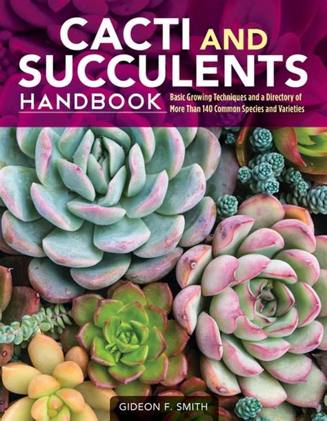 Read Online Cacti And Succulents Handbook Basic Growing Techniques And A Directory Of More Than 140 Common Species And Varieties By Gideon F Smith