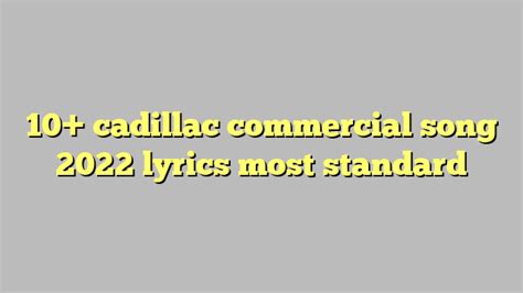 Cadillac commercial song 2022 lyrics. Dec 29, 2022 · Check out Cadillac's 30 second TV commercial, 'Play My Cadillac [T1]' from the Auto Makers industry. Keep an eye on this page to learn about the songs, characters, and celebrities appearing in this TV commercial. Share it with friends, then discover more great TV commercials on iSpot.tv. Published. December 29, 2022. 
