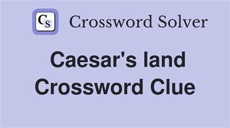 The Crossword Solver found 30 answers to "land,to caesar",