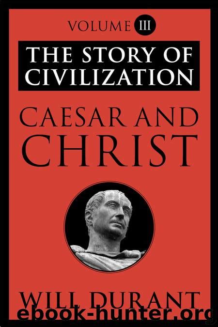 Caesar and Christ The Story of Civilization Volume III
