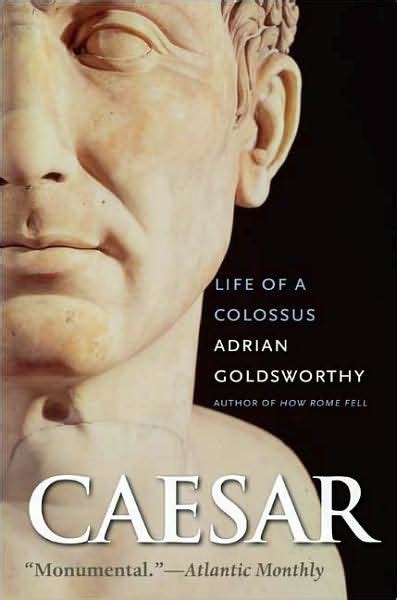 Read Online Caesar Life Of A Colossus By Adrian Goldsworthy