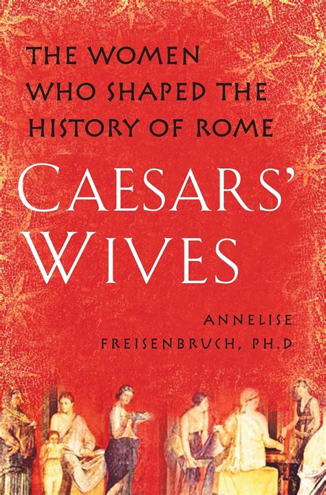 Caesars Wives Sex Power and Politics in the Roman Empire