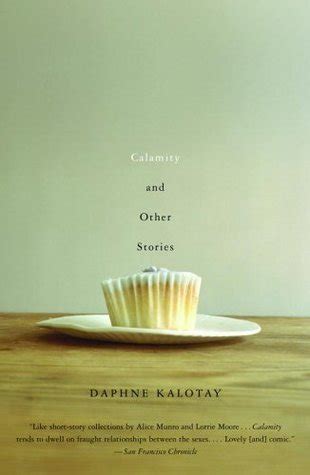 Calamity and Other Stories by Daphne Kalotay Goodreads