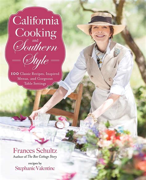 Download California Cooking And Southern Style 100 Great Recipes Inspired Menus And Gorgeous Table Settings By Frances Schultz