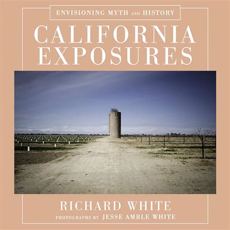 Full Download California Exposures Envisioning Myth And History By Richard White