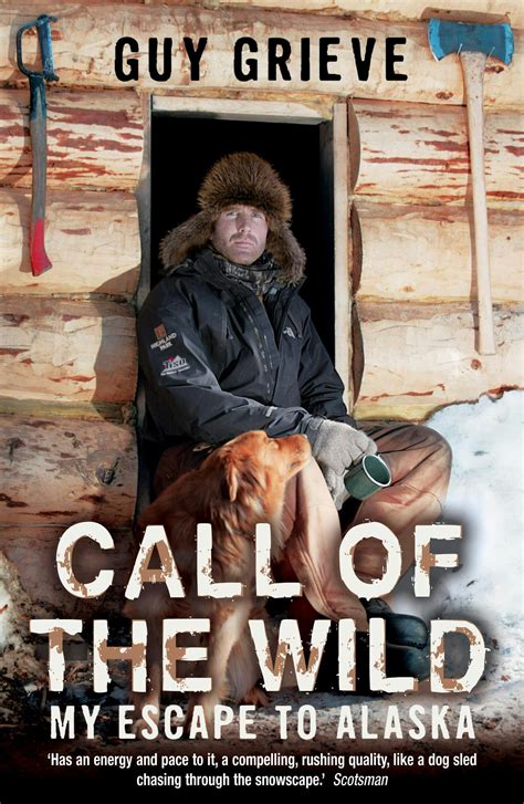 Full Download Call Of The American Wild A Tenderfoots Escape To Alaska By Guy Grieve