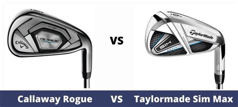 Callaway Rogue Vs Taylormade Sim Max Irons - The …