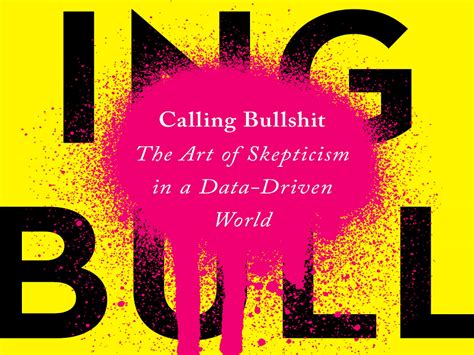 Calling Bullshit : The Art of Skepticism in a Data-Driven World