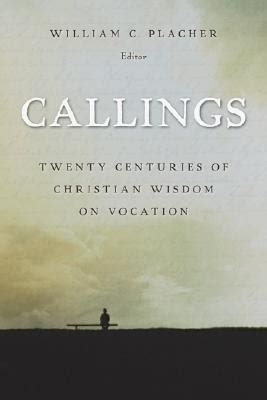 Callings: Twenty Centuries of Christian Wisdom on Vocation ...