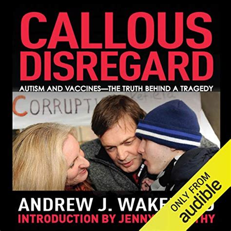 Read Online Callous Disregard Autism And Vaccines The Truth Behind A Tragedy By Andrew J Wakefield