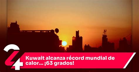 Calor récord en el mundo: ¡Kuwait alcanza los 63 grados centígrados!