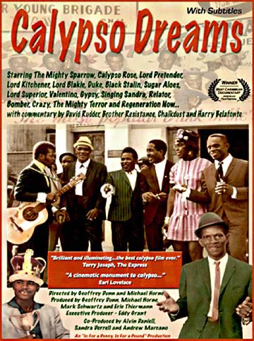 Calypso Dreams is far and away the best film ever made about calypso…. Dreams does a fantastic job of introducing and celebrating the complex history and unique energy of the art form. Vibrant and intimate…Calypso Dreams captures the street-level toughness and the power of a calypso lyric. What an exuberant, vibrant and rewarding film about ...