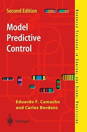 Camacho Model Predictive Control Advanced Textbooks In Control And Signal Processing Docsity