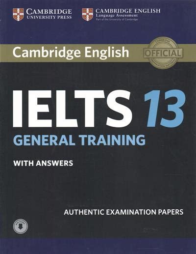 Read Online Cambridge Ielts 13 General Training Students Book With Answers Authentic Examination Papers By Cambridge University