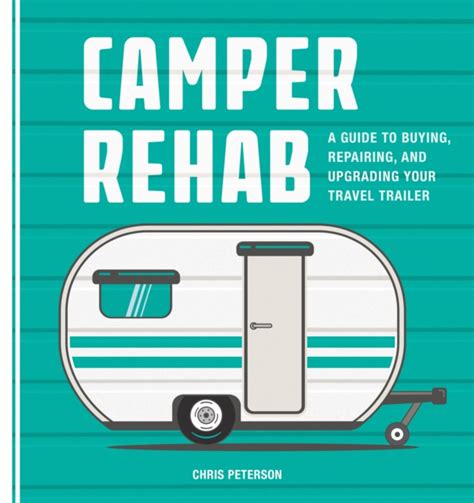 Full Download Camper Rehab A Guide To Buying Repairing And Upgrading Your Travel Trailer By Chris Peterson