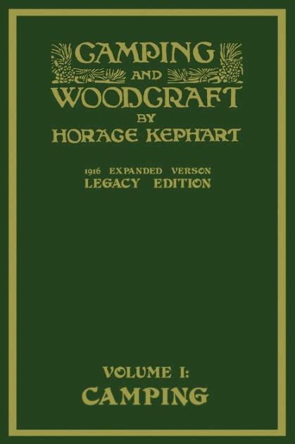 Read Camping And Woodcraft Volume 1  The Expanded 1916 Version Legacy Edition The Deluxe Masterpiece On Outdoors Living And Wilderness Travel The Library Of American Outdoors Classics By Horace Kephart