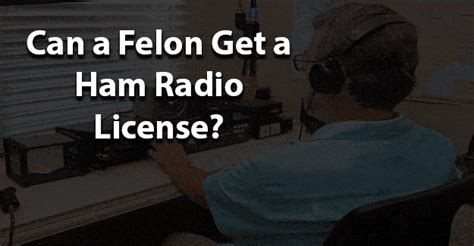 Can A Felon Get A Ham Radio License? Felony Record Hub