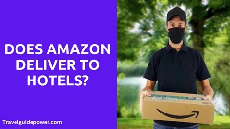 Can Amazon Deliver to Hotel? Do Hotels Charge to Receive …