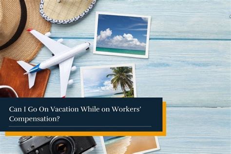 Can I Go on Vacation While on Workers’ Compensation?